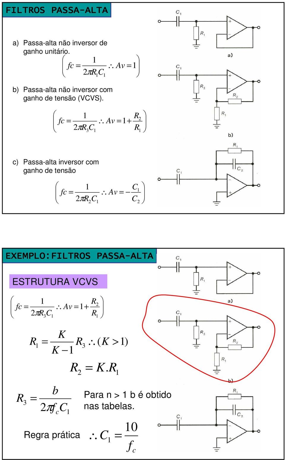 fc π 3C Av + c) Passa-alta inversor com ganho de tensão fc π C C Av C EXEMPLO:FILTOS