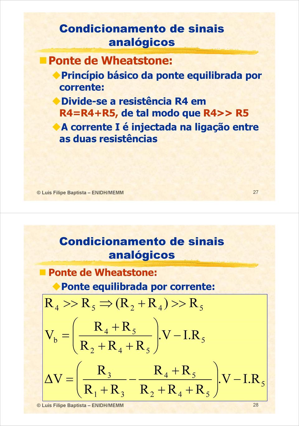 Luis Filipe Baptista ENIDH/MEMM 7 Ponte de Wheatstone: V Ponte equilibrada por corrente: 4 >> 5