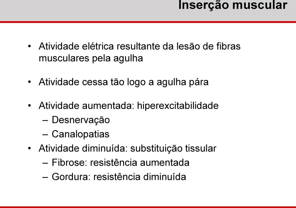 aumentada: hiperexcitabilidade Desnervação Canalopatias Atividade