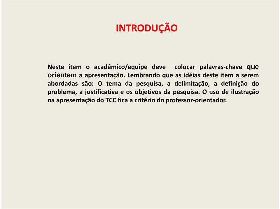 Lembrando que as idéias deste item a serem abordadas são: O tema da pesquisa, a