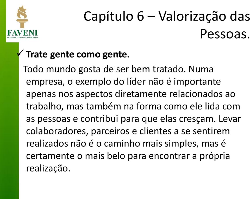 também na forma como ele lida com as pessoas e contribui para que elas cresçam.