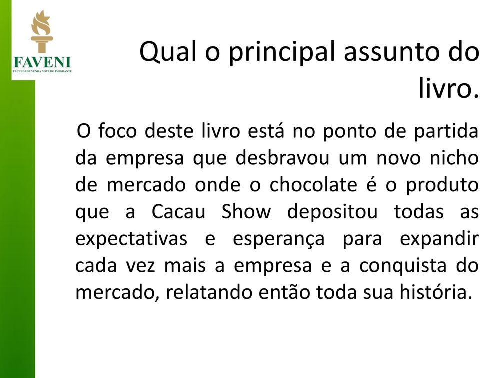 nicho de mercado onde o chocolate é o produto que a Cacau Show depositou todas