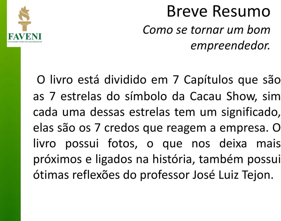 cada uma dessas estrelas tem um significado, elas são os 7 credos que reagem a empresa.