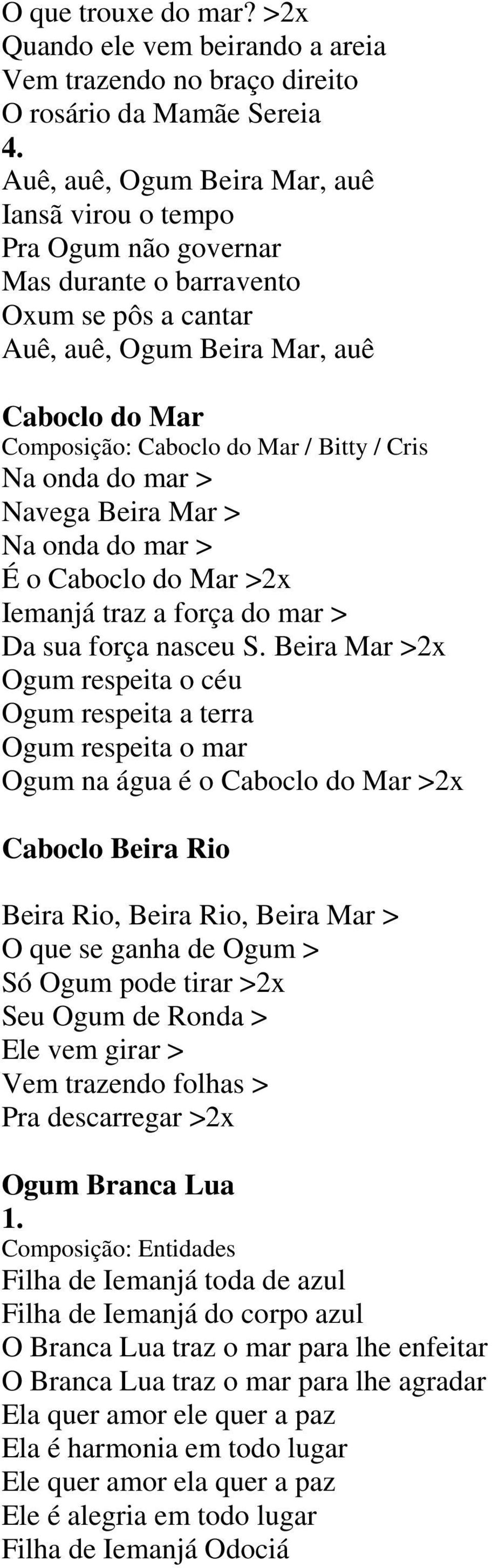 Cris Na onda do mar > Navega Beira Mar > Na onda do mar > É o Caboclo do Mar >2x Iemanjá traz a força do mar > Da sua força nasceu S.