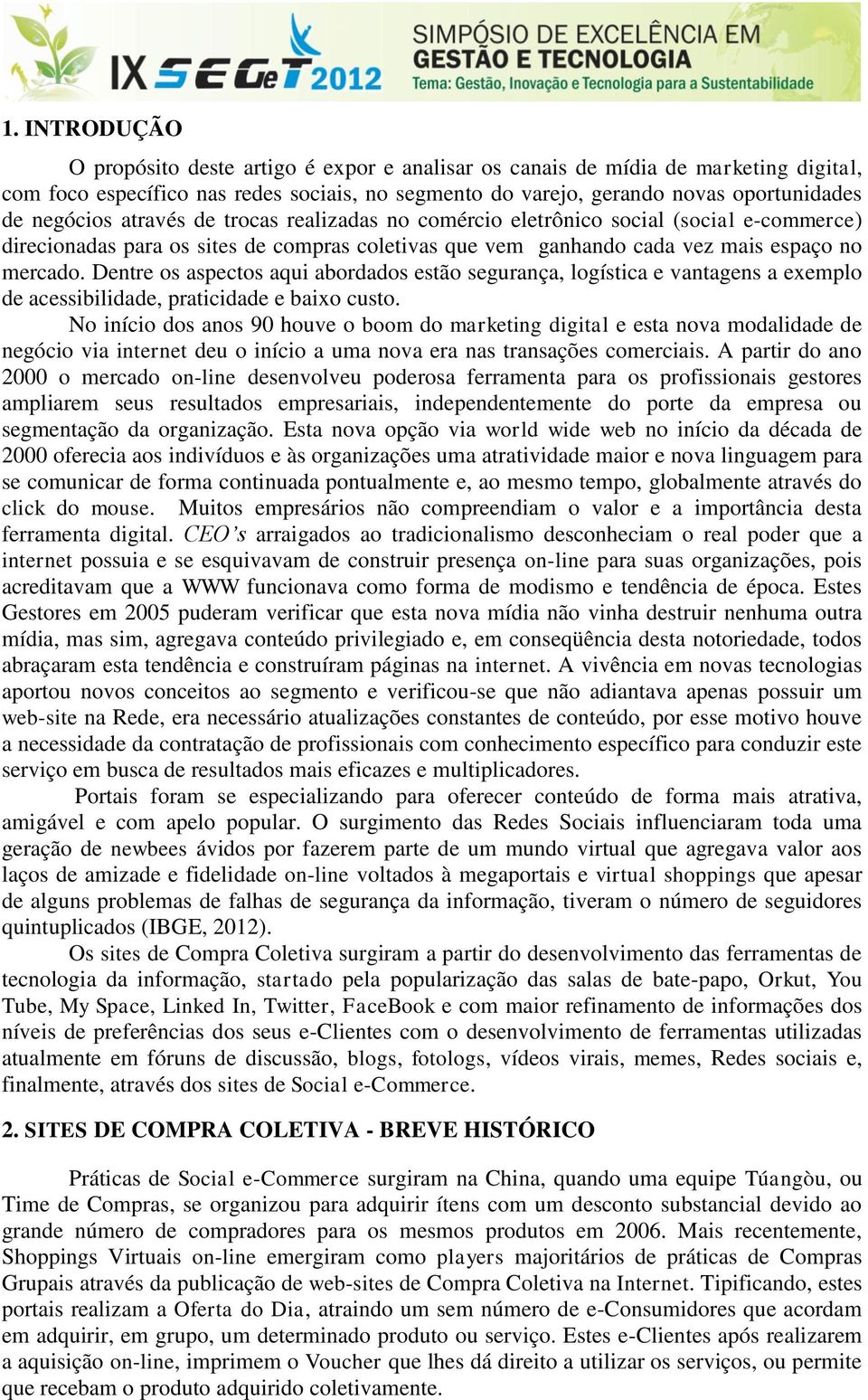 Dentre os aspectos aqui abordados estão segurança, logística e vantagens a exemplo de acessibilidade, praticidade e baixo custo.