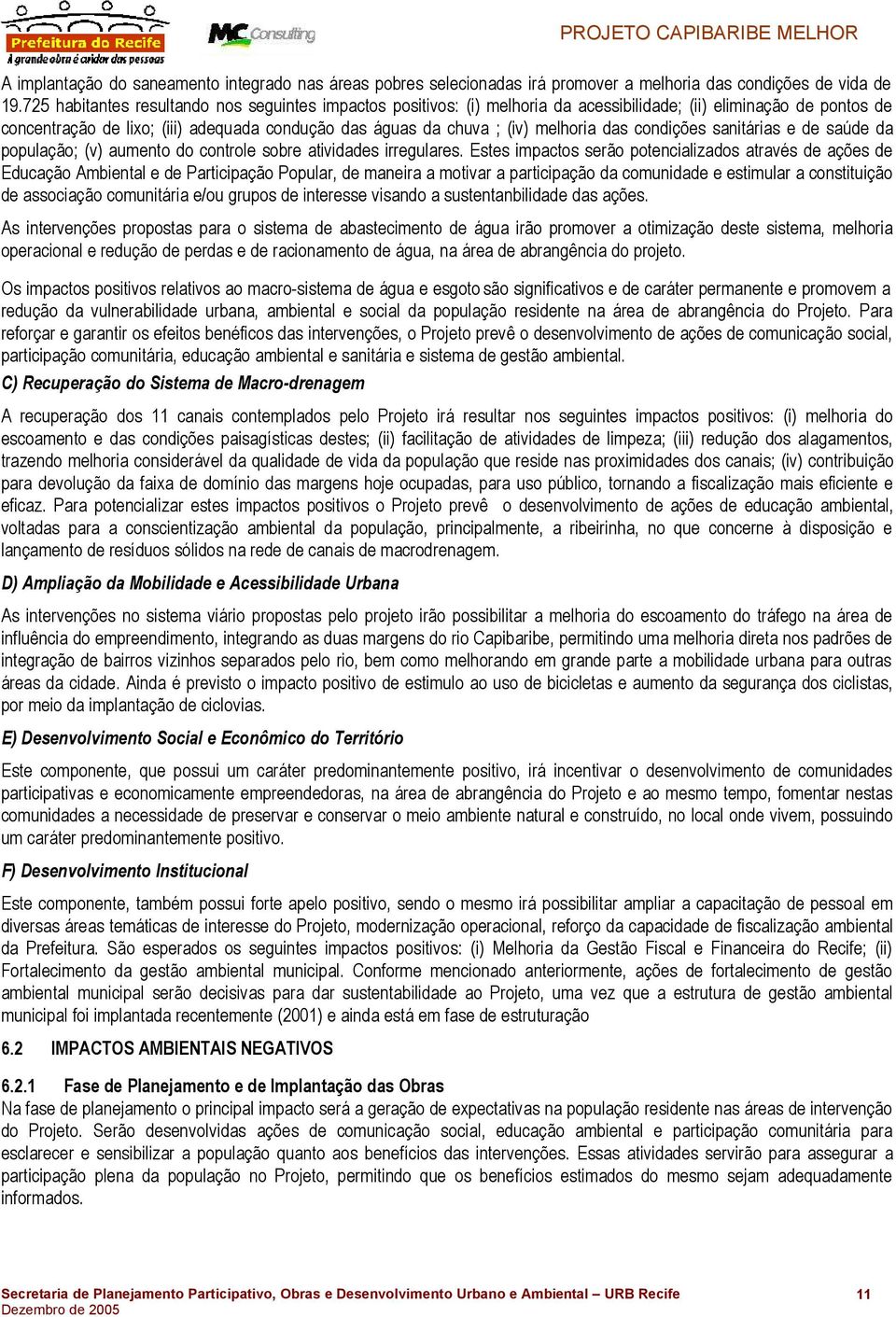 melhoria das condições sanitárias e de saúde da população; (v) aumento do controle sobre atividades irregulares.