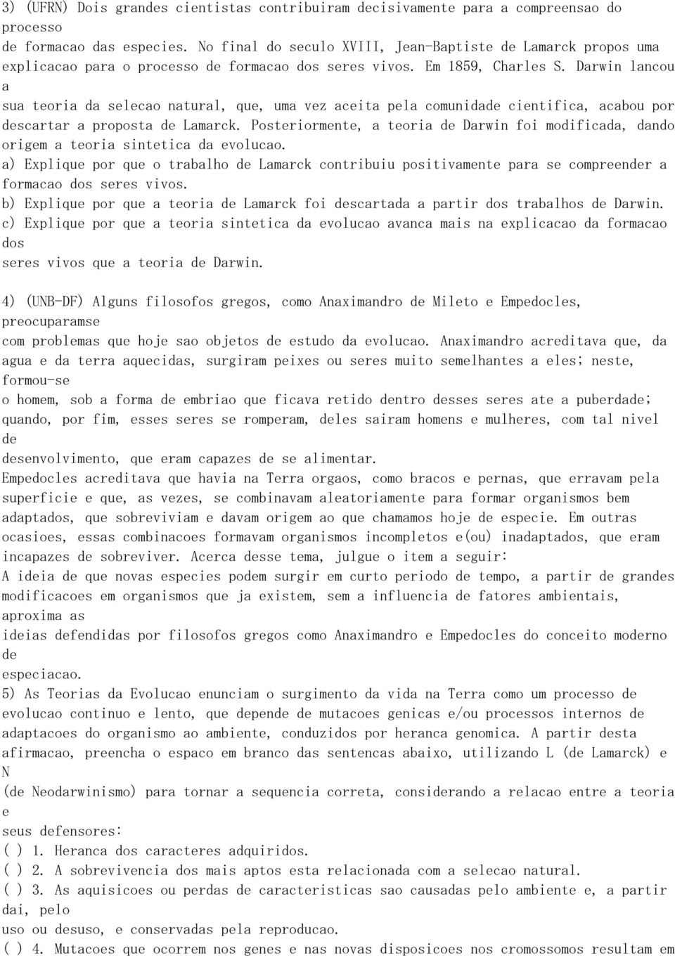 Darwin lancou a sua teoria da selecao natural, que, uma vez aceita pela comunidade cientifica, acabou por descartar a proposta de Lamarck.