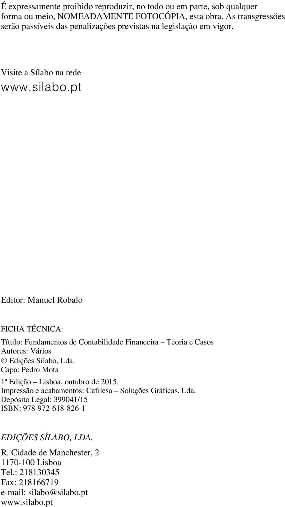 pt Editor: Manuel Robalo FICHA TÉCNICA: Título: Fundamentos de Contabilidade Financeira Teoria e Casos Autores: Vários Edições Sílabo, Lda.