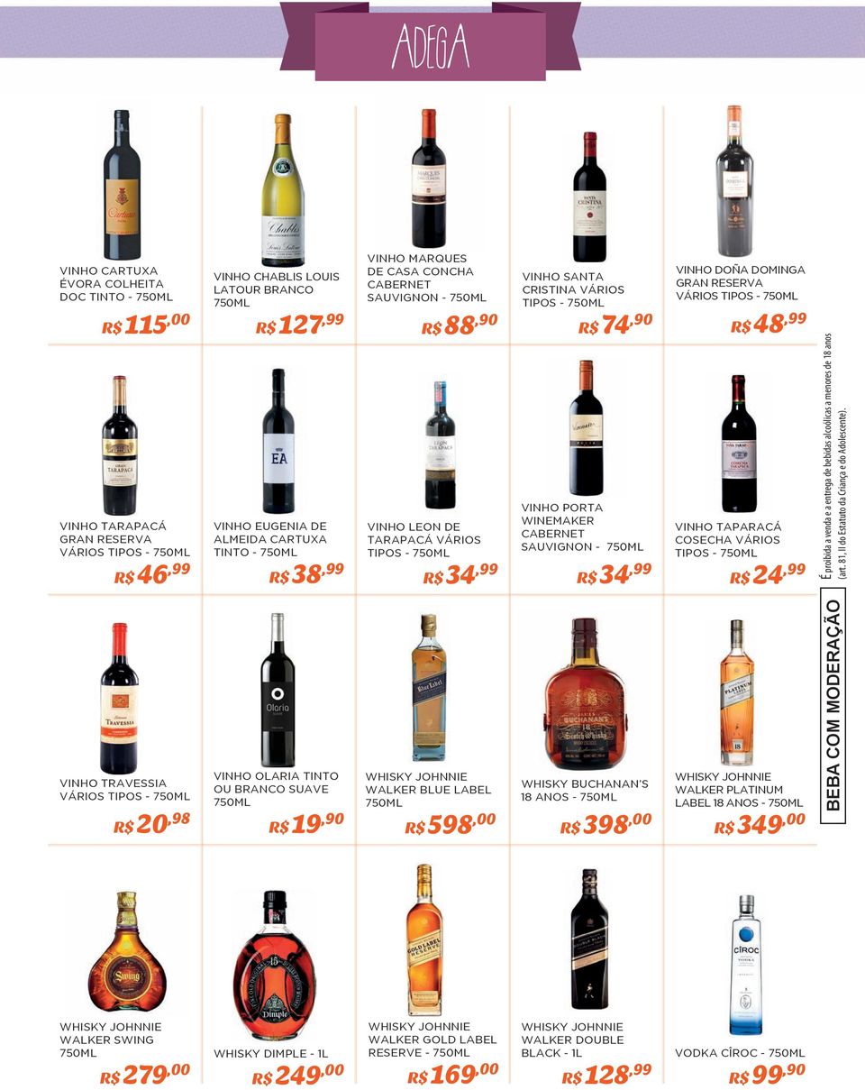 750ML R$ 34,99 VINHO SANTA CRISTINA VÁRIOS TIPOS - 750ML R$ 74,90 VINHO PORTA WINEMAKER CABERNET SAUVIGNON - 750ML R$ 34,99 VINHO DOÑA DOMINGA GRAN RESERVA VÁRIOS TIPOS - 750ML R$ 48,99 VINHO