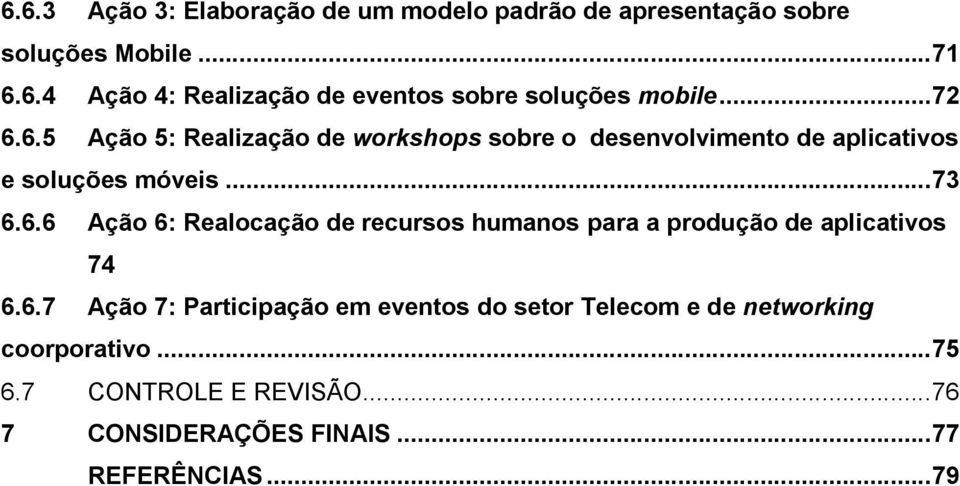 6.7 Ação 7: Participação em eventos do setor Telecom e de networking coorporativo... 75 6.7 CONTROLE E REVISÃO.