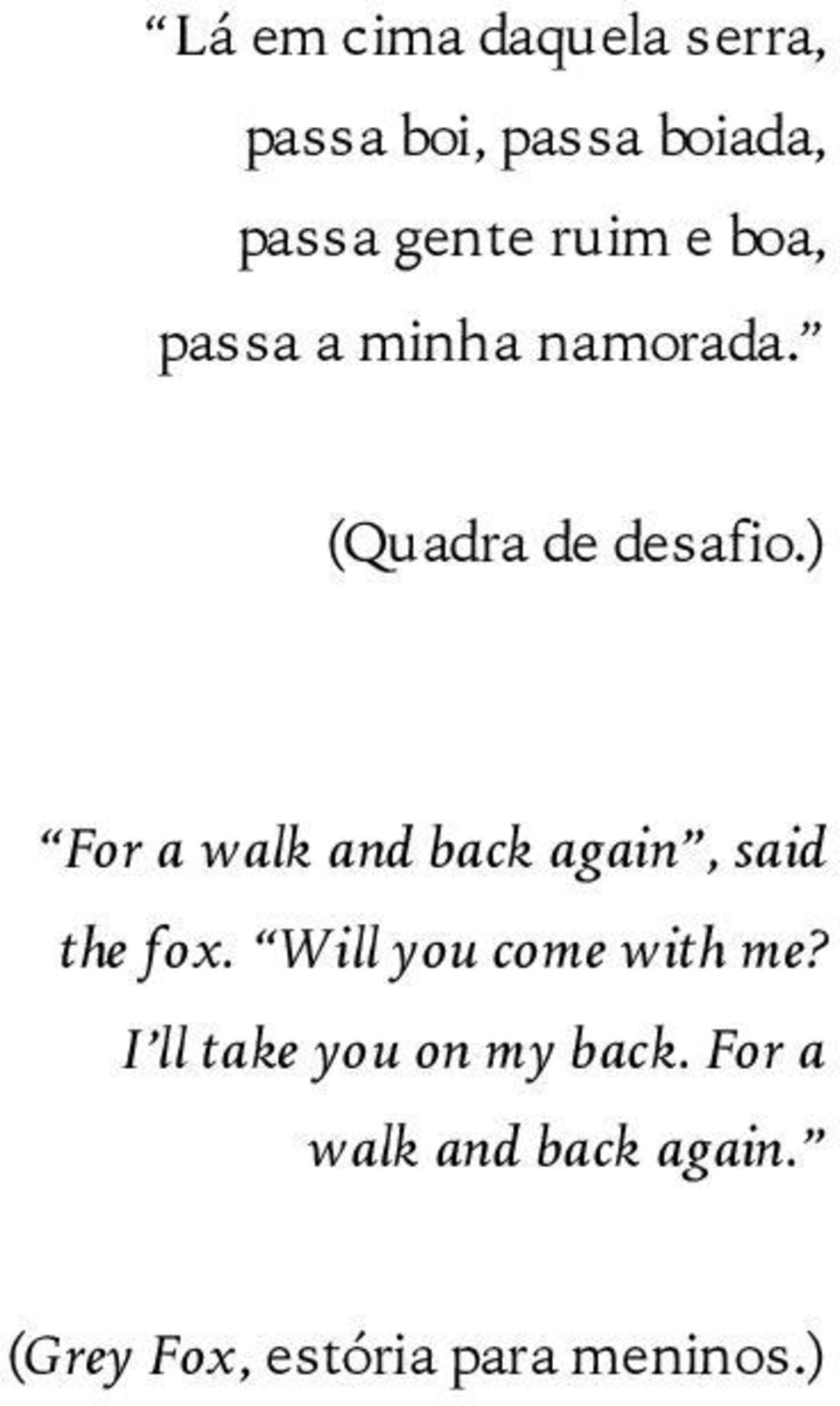 ) For a walk and back again, said the fox. Will you come with me?