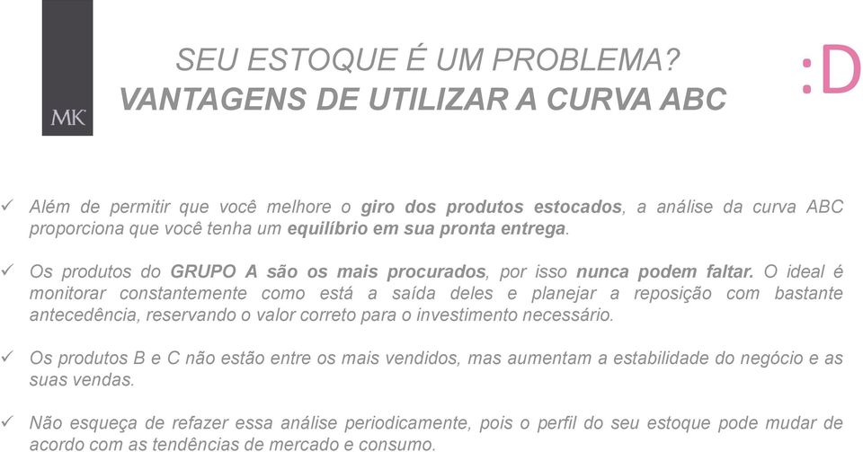 entrega. Os produtos do GRUPO A são os mais procurados, por isso nunca podem faltar.