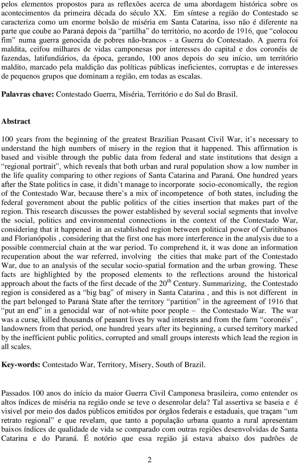 1916, que colocou fim numa guerra genocida de pobres não-brancos - a Guerra do Contestado.