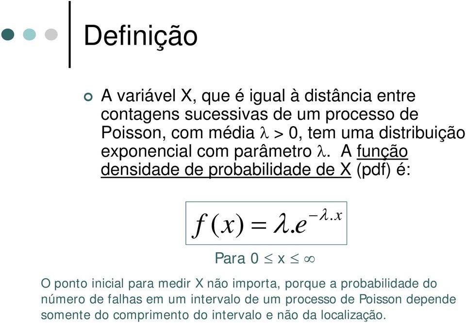 A função densidade de probabilidade de X (pdf) é: f ( x) λ. e λ.