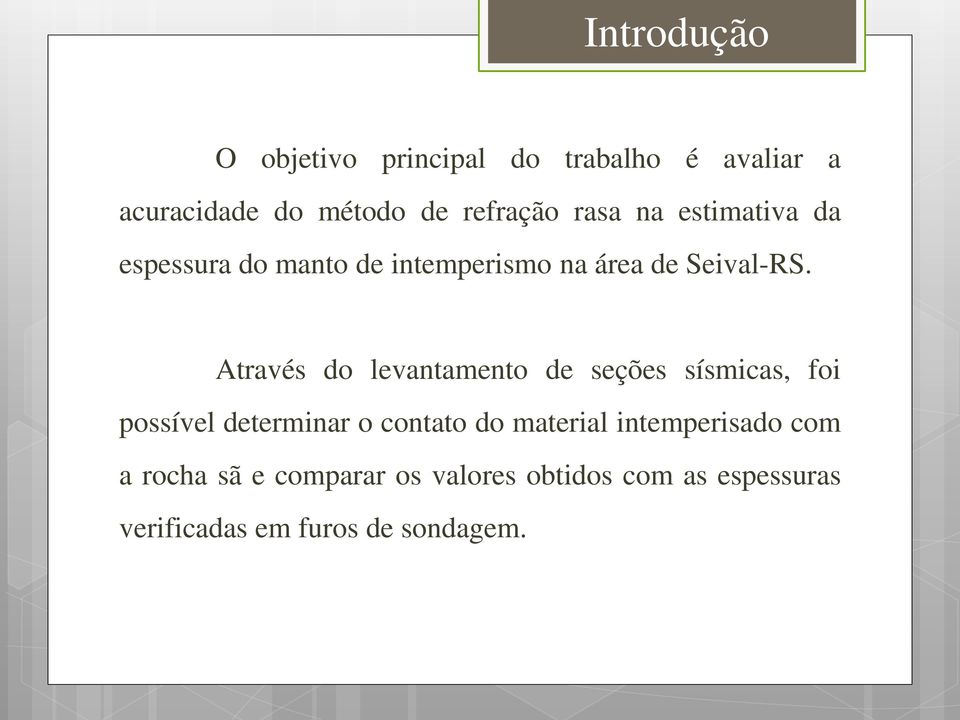 Através do levantamento de seções sísmicas, foi possível determinar o contato do material