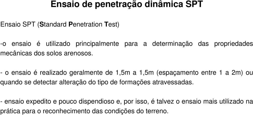 - o ensaio é realizado geralmente de 1,5m a 1,5m (espaçamento entre 1 a 2m) ou quando se detectar alteração do tipo