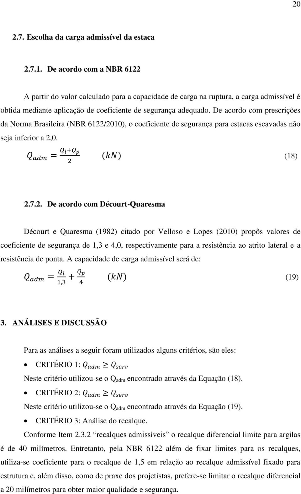 De acordo com prescrições da Norma Brasileira (NBR 6122