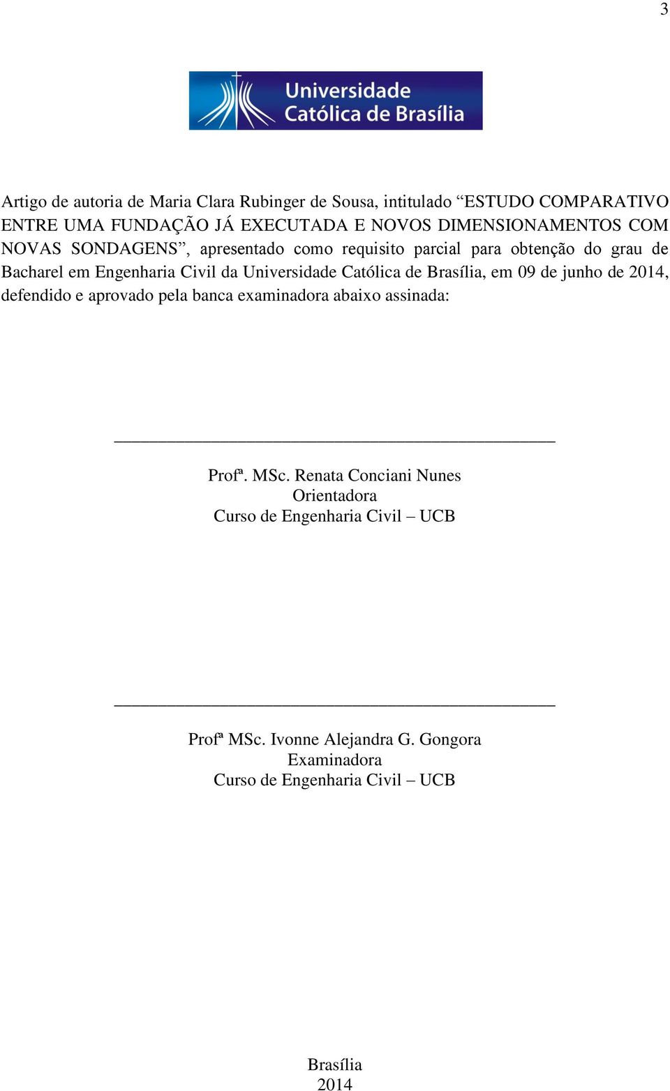 Universidade Católica de Brasília, em 09 de junho de 2014, defendido e aprovado pela banca examinadora abaixo assinada: Profª. MSc.
