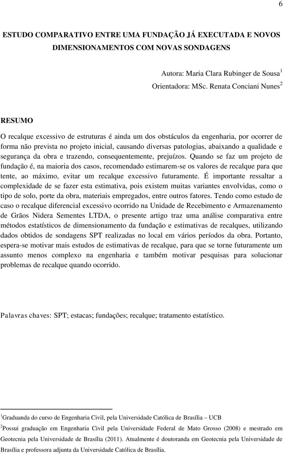 abaixando a qualidade e segurança da obra e trazendo, consequentemente, prejuízos.