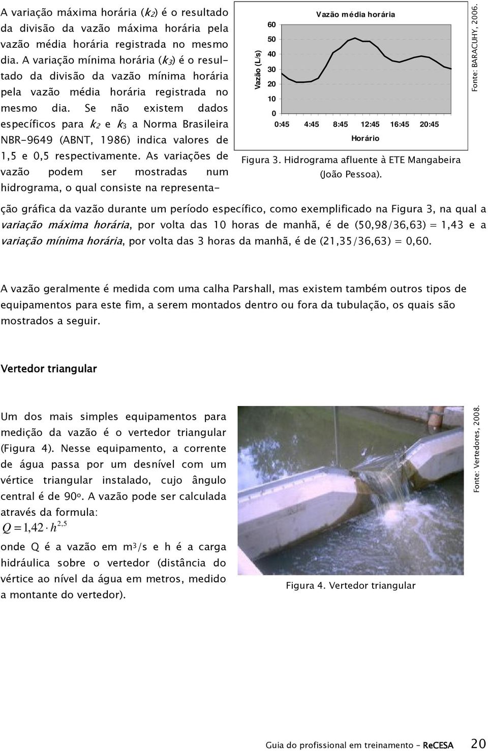 Se não existem dados específicos para k 2 e k 3 a Norma Brasileira NBR-9649 (ABNT, 1986) indica valores de 1,5 e 0,5 respectivamente.