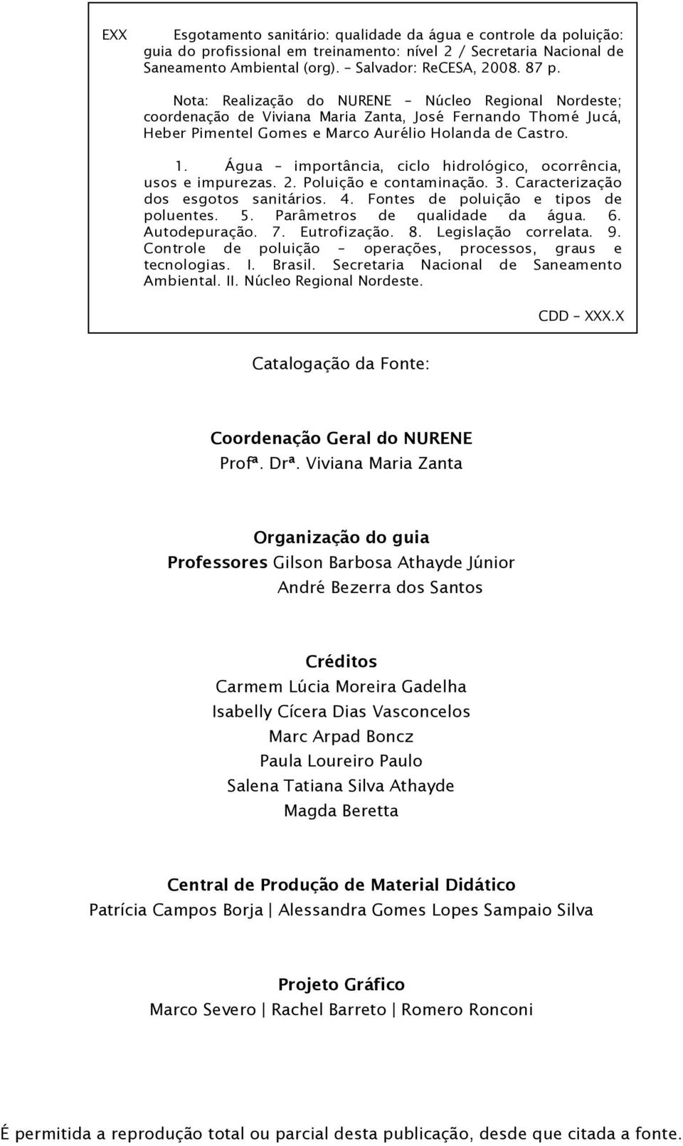 Água importância, ciclo hidrológico, ocorrência, usos e impurezas. 2. Poluição e contaminação. 3. Caracterização dos esgotos sanitários. 4. Fontes de poluição e tipos de poluentes. 5.