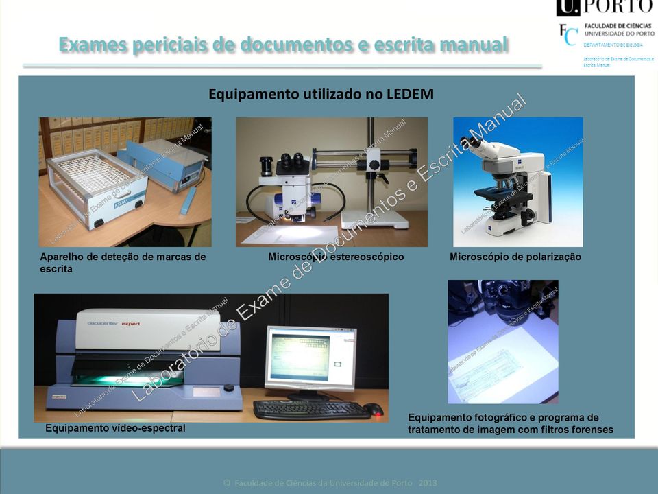Aparelho de deteção de marcas de Equipamento utilizado no LEDEM Microscópio estereoscópico Microscópio de polarização Na escrita maioria destes exames é essencial o envio dos originais dos documentos