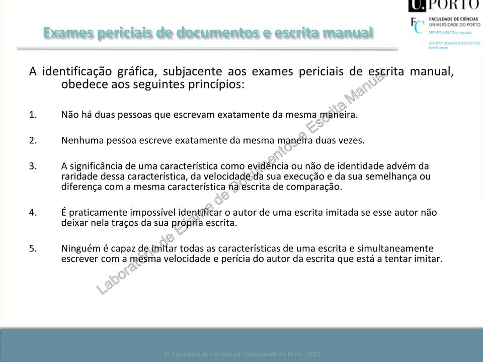 A significância de uma característica como evidência ou não de identidade advém da raridade dessa característica, da velocidade da sua execução e da sua semelhança ou diferença com a mesma