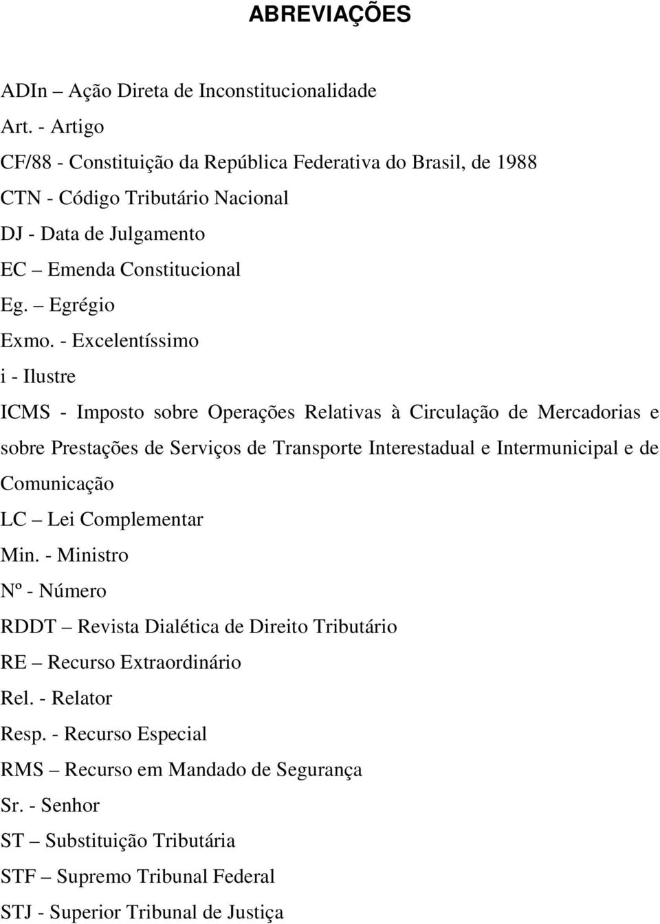 - Excelentíssimo i - Ilustre ICMS - Imposto sobre Operações Relativas à Circulação de Mercadorias e sobre Prestações de Serviços de Transporte Interestadual e Intermunicipal e de