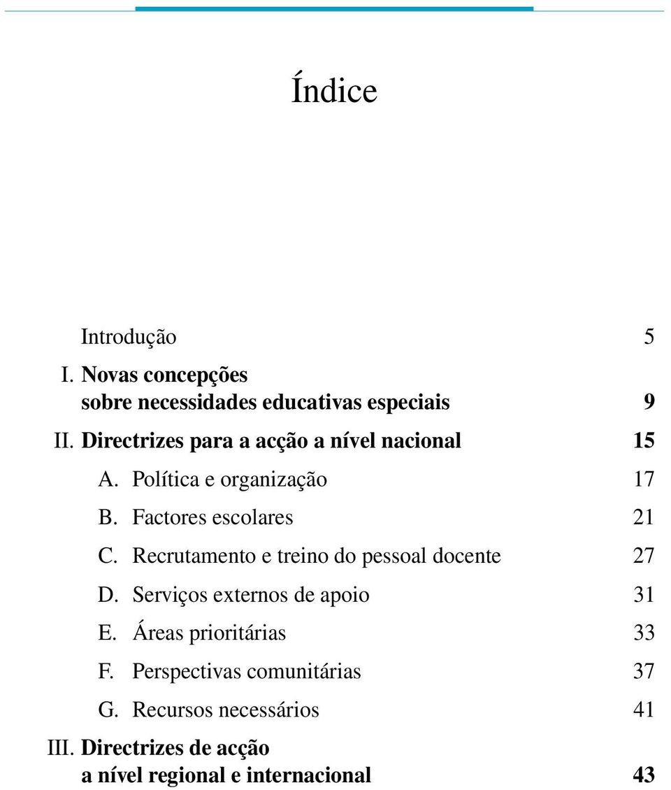 Recrutamento e treino do pessoal docente 27 D. Serviços externos de apoio 31 E. Áreas prioritárias 33 F.