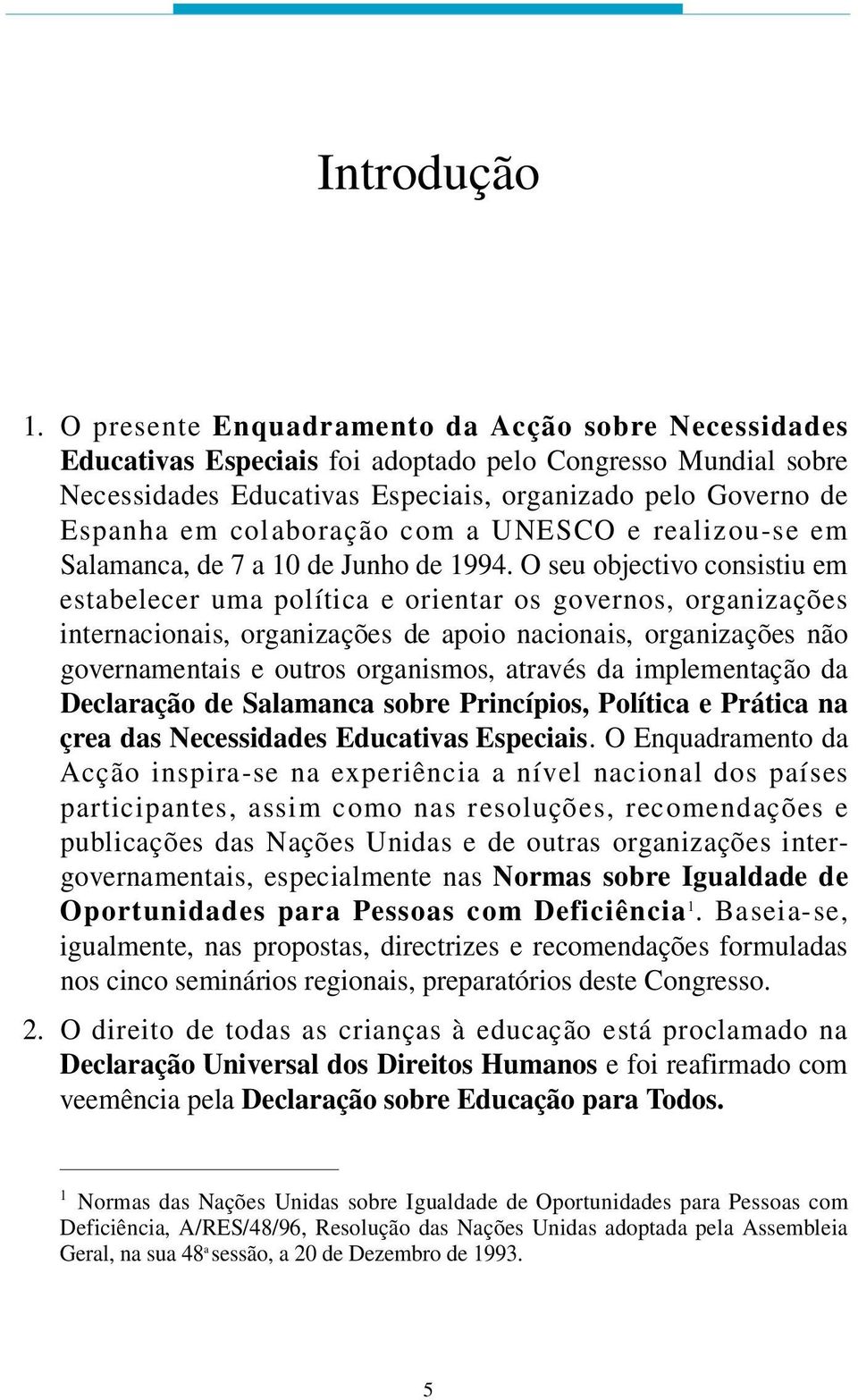 em colab o ração com a UNESCO e re a l i zou-se em Salamanca, de 7 a 10 de Junho de 1994.