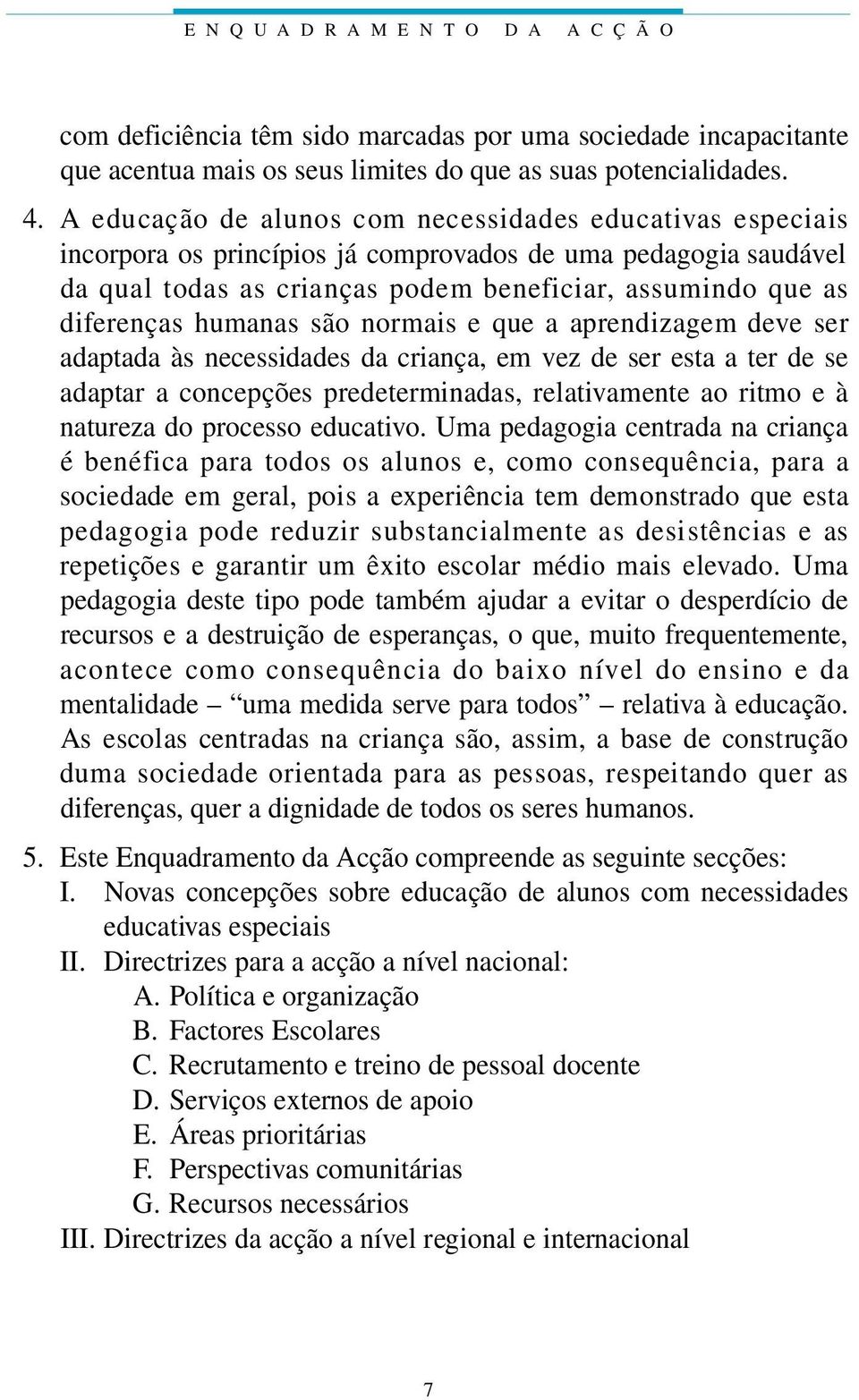 renças humanas são normais e que a ap re n d i z agem deve ser adaptada às necessidades da criança, em vez de ser esta a ter de se a d aptar a concepções pre d e t e rminadas, re l at ivamente ao