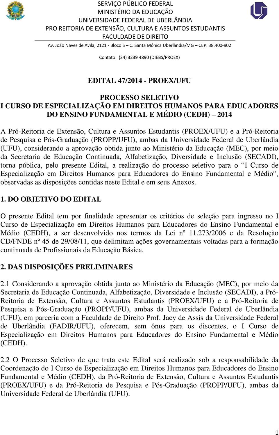 (MEC), por meio da Secretaria de Educação Continuada, Alfabetização, Diversidade e Inclusão (SECADI), torna pública, pelo presente Edital, a realização do processo seletivo para o I Curso de