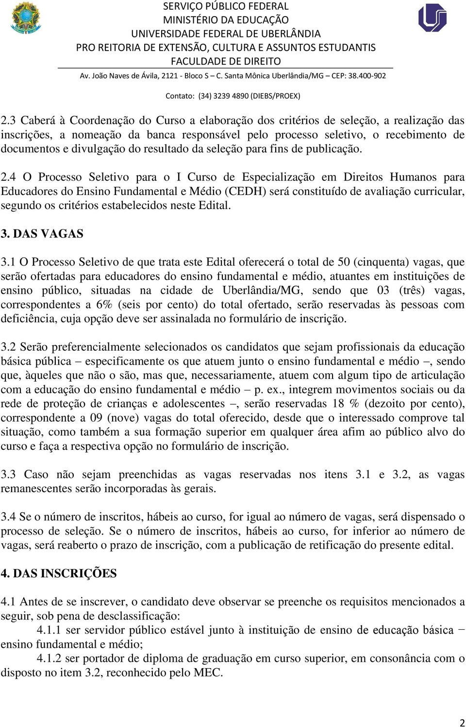 4 O Processo Seletivo para o I Curso de Especialização em Direitos Humanos para Educadores do Ensino Fundamental e Médio (CEDH) será constituído de avaliação curricular, segundo os critérios