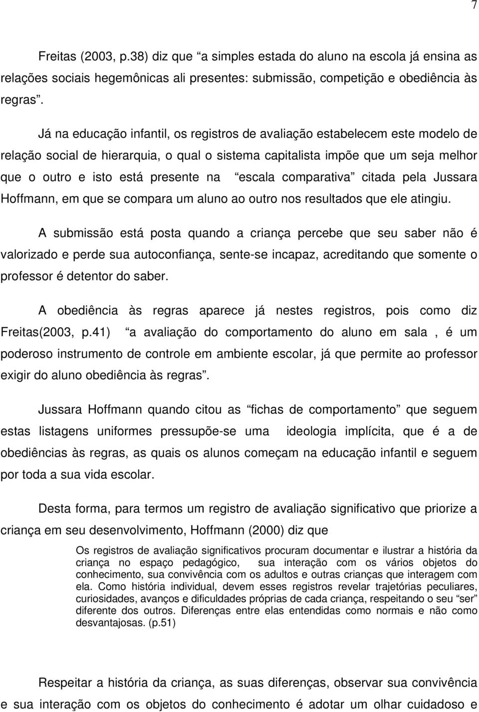 escala comparativa citada pela Jussara Hoffmann, em que se compara um aluno ao outro nos resultados que ele atingiu.