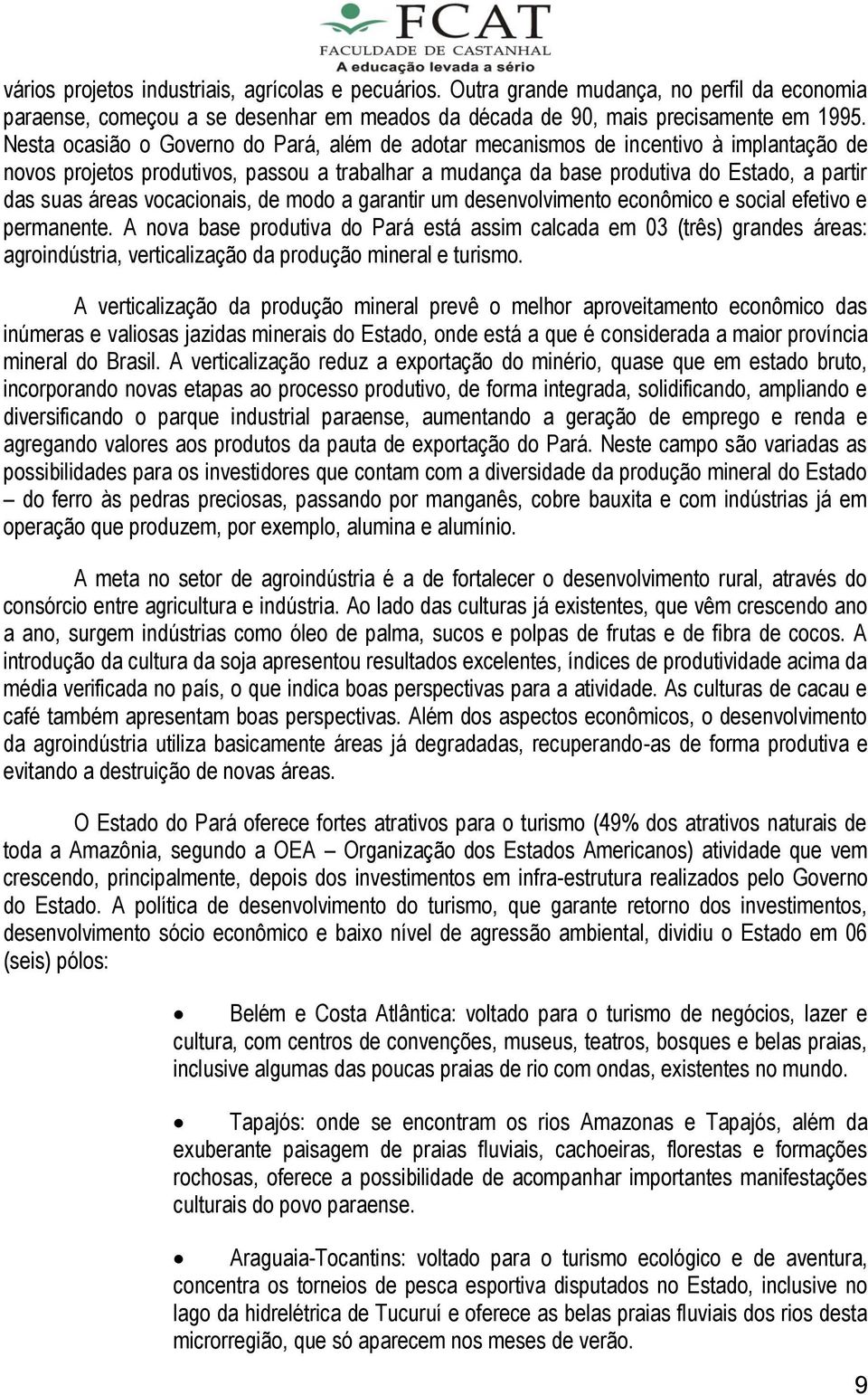 vocacionais, de modo a garantir um desenvolvimento econômico e social efetivo e permanente.