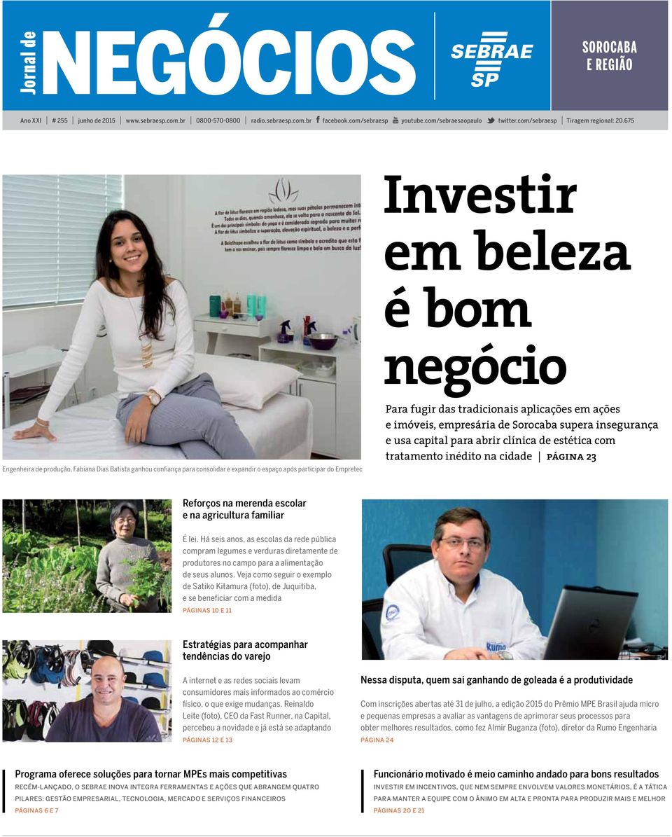 675 Investir em beleza é bom negócio Engenheira de produção, Fabiana Dias Batista ganhou confiança para consolidar e expandir o espaço após participar do Empretec Para fugir das tradicionais