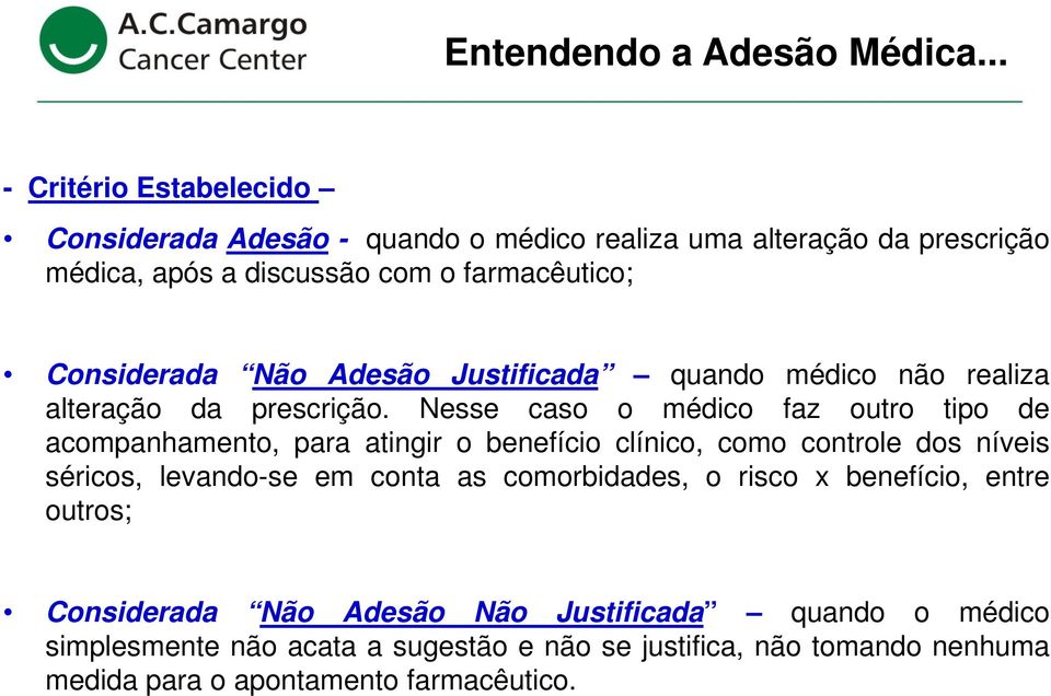 Considerada Não Adesão Justificada quando médico não realiza alteração da prescrição.