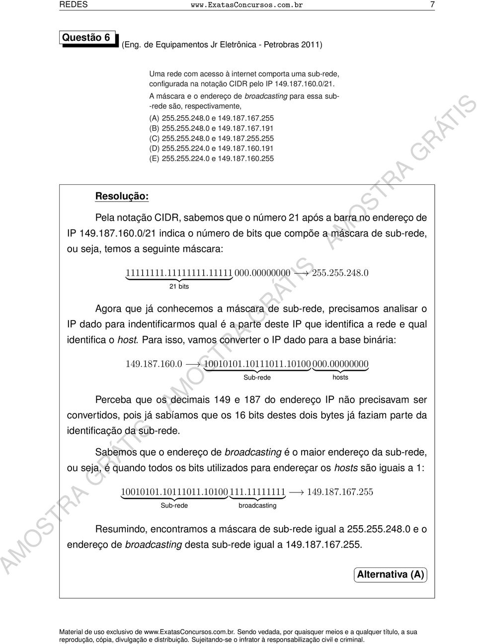 A máscara e o endereço de broadcasting para essa sub- -rede são, respectivamente, (A) 255.255.248.0 e 149.187.167.255 (B) 255.255.248.0 e 149.187.167.191 (C) 255.255.248.0 e 149.187.255.255 (D) 255.