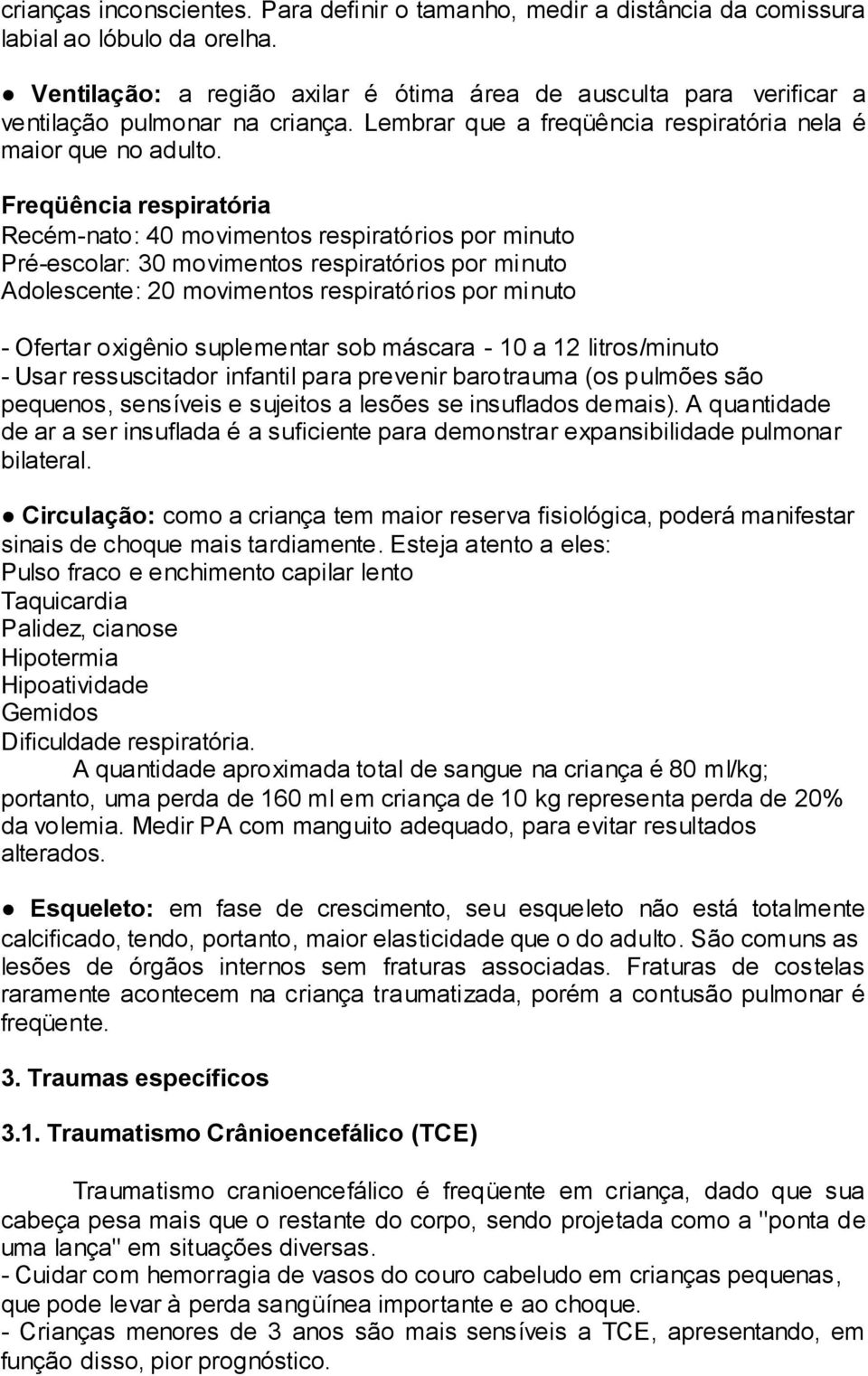 Freqüência respiratória Recém-nato: 40 movimentos respiratórios por minuto Pré-escolar: 30 movimentos respiratórios por minuto Adolescente: 20 movimentos respiratórios por minuto - Ofertar oxigênio