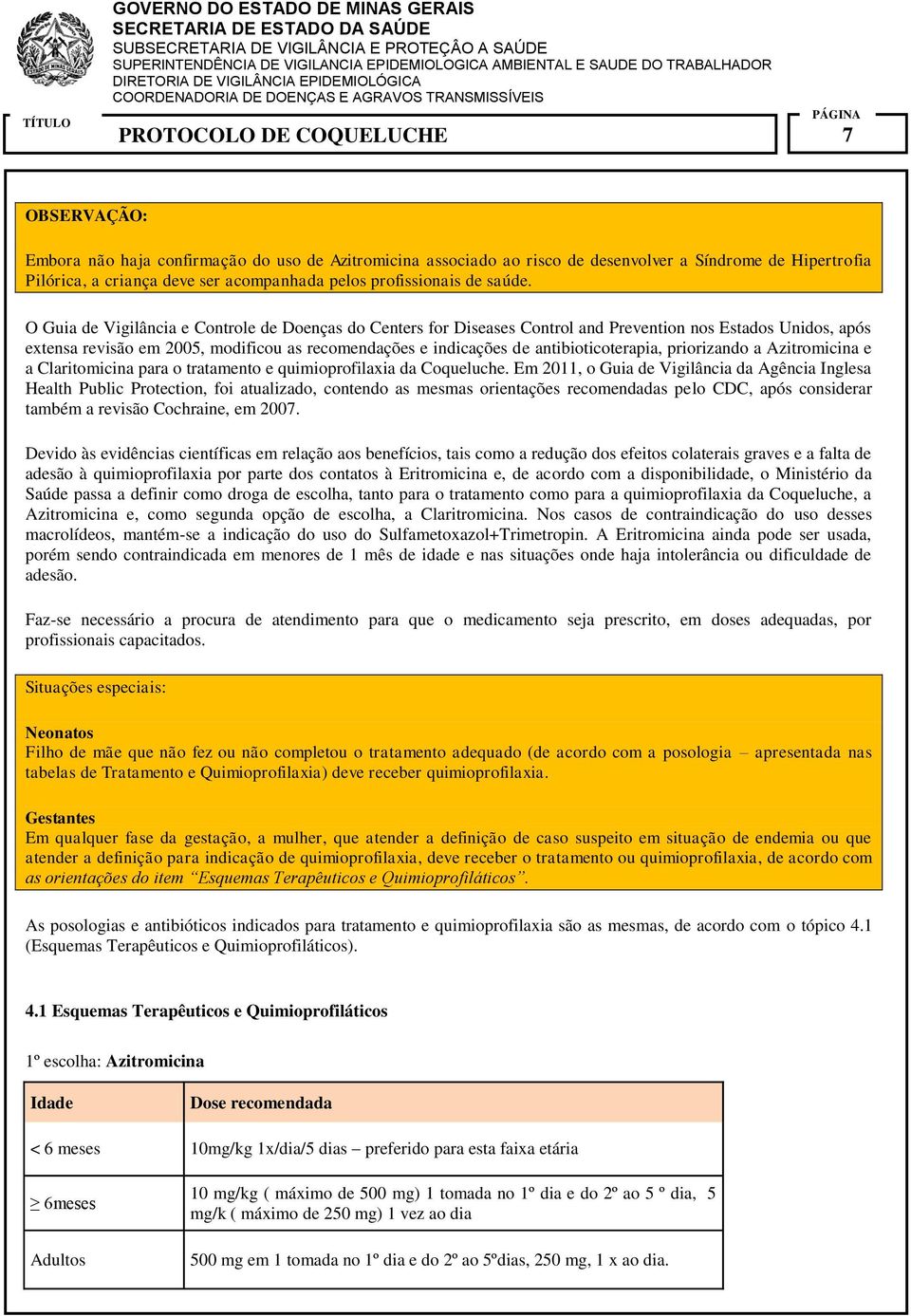 antibioticoterapia, priorizando a Azitromicina e a Claritomicina para o tratamento e quimioprofilaxia da Coqueluche.