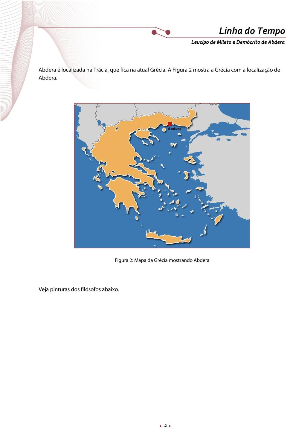 A Figura 2 mostra a Grécia com a localização de