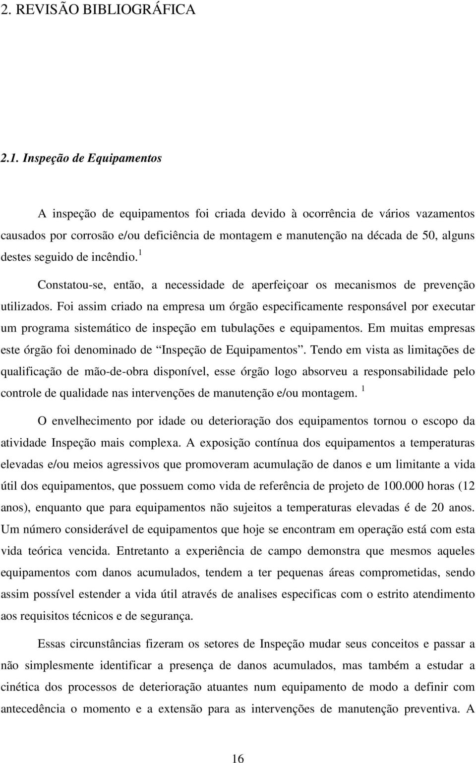 seguido de incêndio. 1 Constatou-se, então, a necessidade de aperfeiçoar os mecanismos de prevenção utilizados.