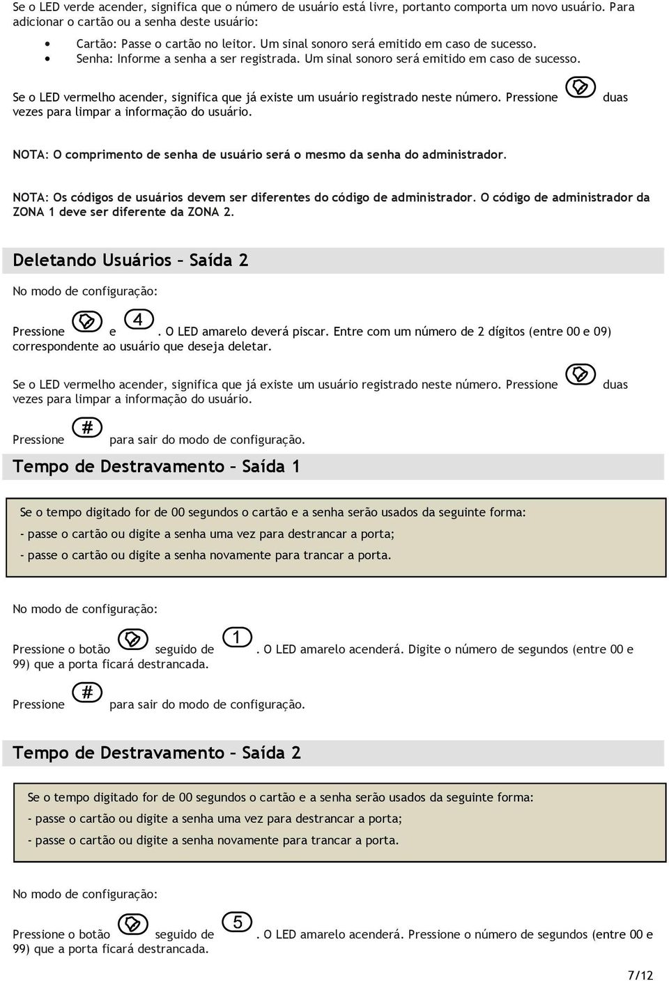 Se o LED vermelho acender, significa que já existe um usuário registrado neste número. vezes para limpar a informação do usuário.