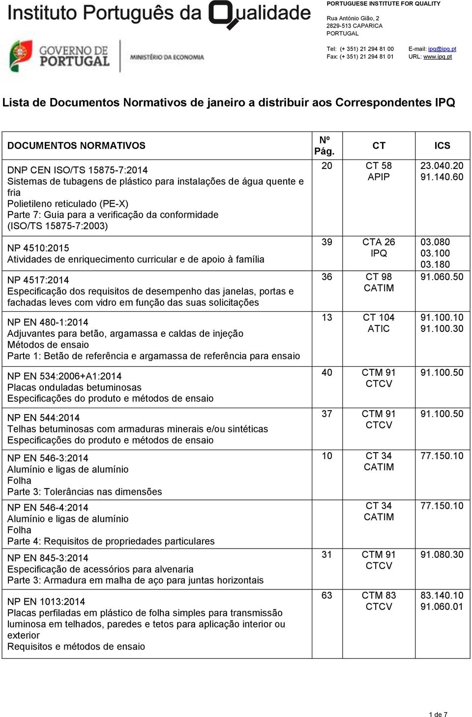 requisitos de desempenho das janelas, portas e fachadas leves com vidro em função das suas solicitações NP EN 480-1:2014 Adjuvantes para betão, argamassa e caldas de injeção Métodos de ensaio Parte