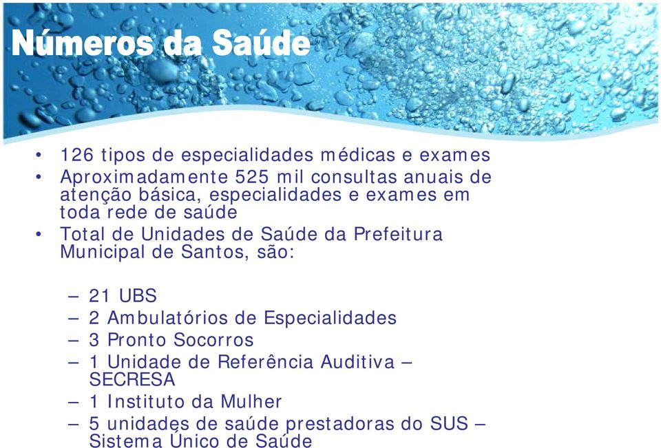 Municipal de Santos, são: 21 UBS 2 Ambulatórios de Especialidades 3 Pronto Socorros 1 Unidade de
