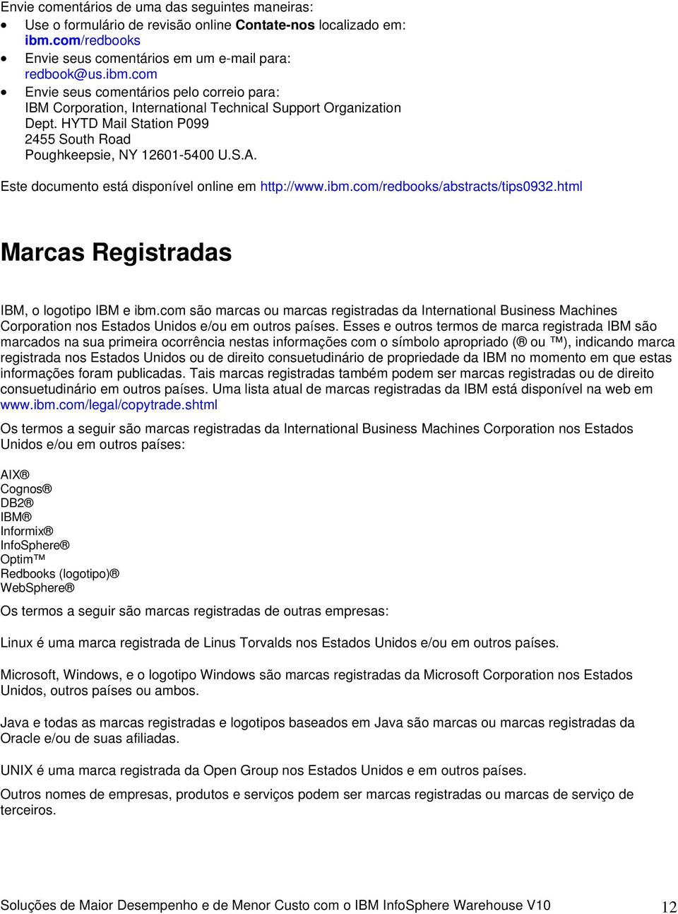 HYTD Mail Statin P099 2455 Suth Rad Pughkeepsie, NY 12601-5400 U.S.A. Este dcument está dispnível nline em http://www.ibm.cm/redbks/abstracts/tips0932.html Marcas Registradas IBM, lgtip IBM e ibm.