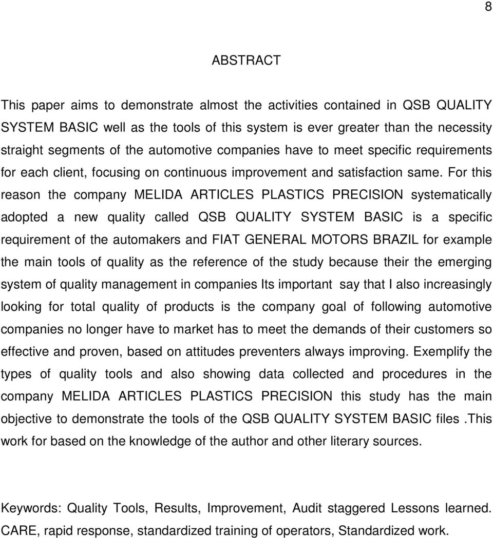 For this reason the company MELIDA ARTICLES PLASTICS PRECISION systematically adopted a new quality called QSB QUALITY SYSTEM BASIC is a specific requirement of the automakers and FIAT GENERAL MOTORS