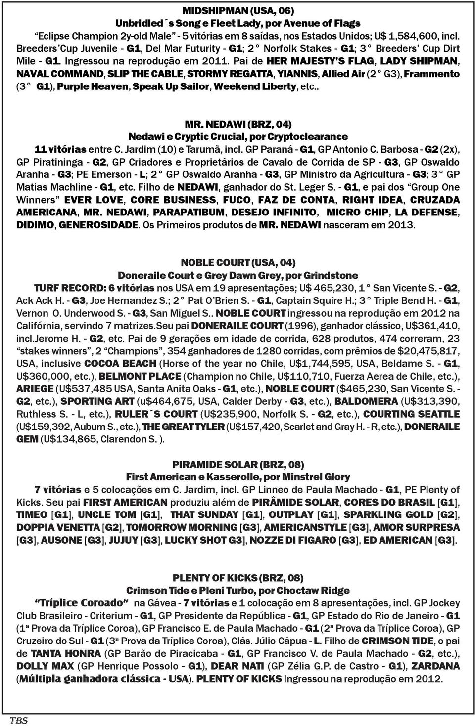 Pai de HER MAJESTY S FLAG, LADY SHIPMAN, NAVAL COMMAND, SLIP THE CABLE, STORMY REGATTA, YIANNIS, Allied Air (2 G3), Frammento (3 G1), Purple Heaven, Speak Up Sailor, Weekend Liberty, etc.. MR.