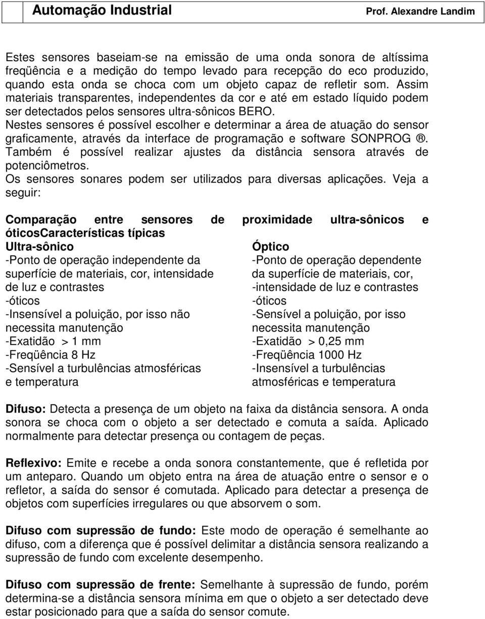 Nestes sensores é possível escolher e determinar a área de atuação do sensor graficamente, através da interface de programação e software SONPROG.