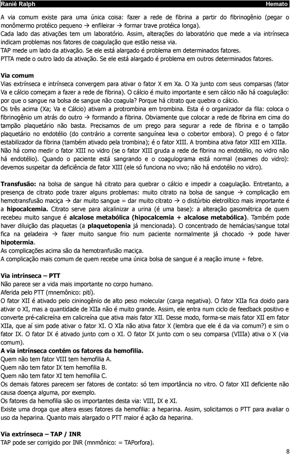 Se ele está alargado é problema em determinados fatores. PTTA mede o outro lado da ativação. Se ele está alargado é problema em outros determinados fatores.